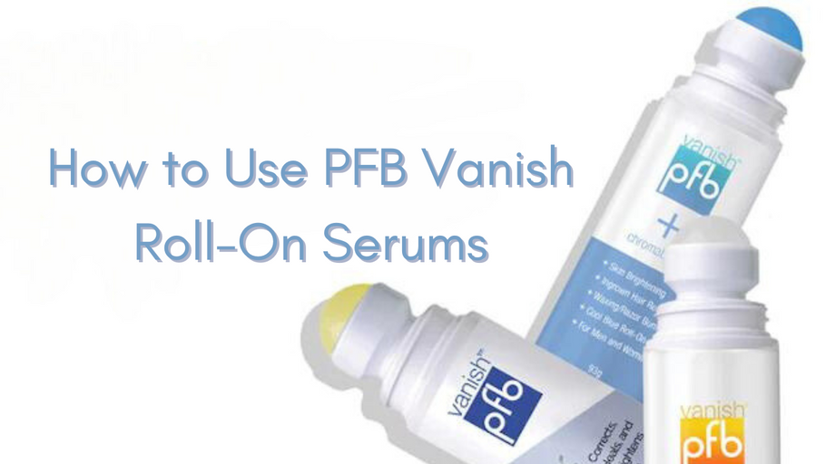 Don't Roll on the Roll-On! How to Use & Get the Best Results for Ingrown Hairs with PFB Vanish
